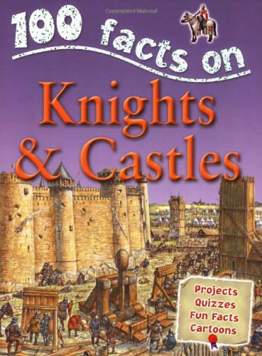 Beispielbild fr Knights & Castles (100 Facts) zum Verkauf von Half Price Books Inc.