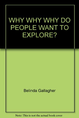 Stock image for WHY WHY WHY DO PEOPLE WANT TO EXPLORE? for sale by HPB-Diamond