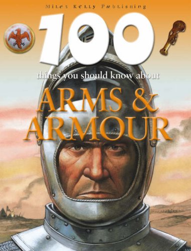 Imagen de archivo de 100 Things You Should Know Arms &Armour (100 Things You Should Know About.) a la venta por Learnearly Books