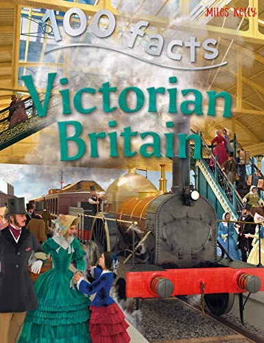 Beispielbild fr 100 Facts - Victorian Britain: Take a Seat at the Court of Queen Victoria and Experience Daily Life Under Her Rule zum Verkauf von Revaluation Books