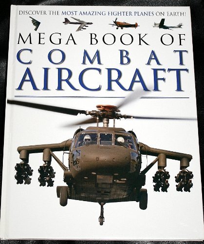 Stock image for Mega Book of Combat Aircraft. Discover the Most Amazing Fighting Planes on Earth for sale by The London Bookworm