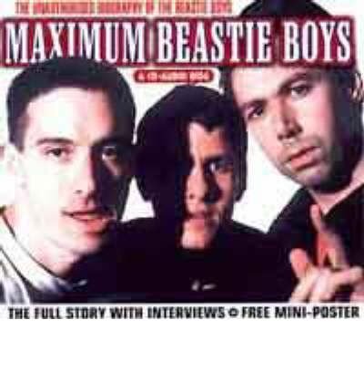 Maximum Beastie Boys: The Unauthorised Biography of the Beastie Boys (Maximum series) (9781842400302) by Footman, Tim