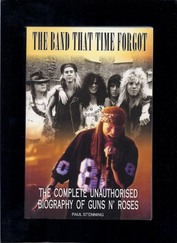 Beispielbild fr The Band That Time Forgot : The Complete Unauthorised Biography of Guns N' Roses zum Verkauf von Better World Books
