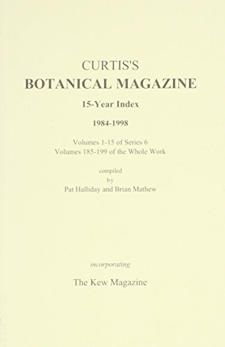 Beispielbild fr Curtis's Botanical Magazine 15 Year Index 1984 - 1998: Volumes 1-15 of Series 6, Volumes 185-199 of the Whole Work (Volumes 1-5) zum Verkauf von Midtown Scholar Bookstore