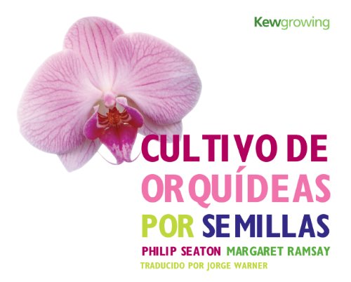 Imagen de archivo de Cultivo de Orqudeas por Semillas: Growing Orchids from Seed - Spanish-language Edition (Kew Growing) a la venta por Midtown Scholar Bookstore