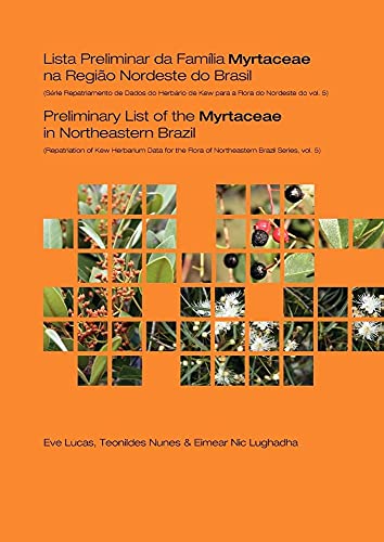 Preliminary List of the Myrtaceae in Northeastern Brazil: Repatriation of Kew Herbarium Data for the Flora of Northeastern Brazil Series, Volume 5 (9781842464281) by Lucas, E.; Sena, T.; Lughadha, E. Nic