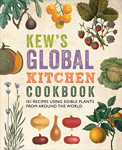Stock image for Kew's Global Kitchen Cookbook: 101 Recipes Using Edible Plants from around the World for sale by Once Upon A Time Books