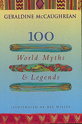 Stock image for 100 World Myths and Legends: First Published in Four Volumes, The Golden Horde, The Silver Treasure, The Bronze Cauldron and The Crystal Pool for sale by Syber's Books