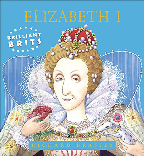 Beispielbild fr Brilliant Brits: Elizabeth I (Brilliant Brits Series) zum Verkauf von WorldofBooks