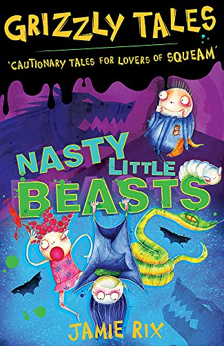 Stock image for Nasty Little Beasts: Cautionary Tales for Lovers of Squeam! Book 1 (Grizzly Tales) for sale by WorldofBooks