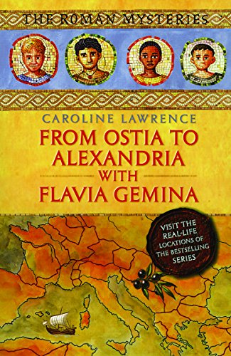 Stock image for From Ostia to Alexandria with Flavia Gemina (The Roman Mysteries) for sale by Front Cover Books