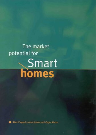 The Market Potential for Smart Homes (9781842630105) by Pragnell, Mark; Spence, Lorna; Moore, Roger