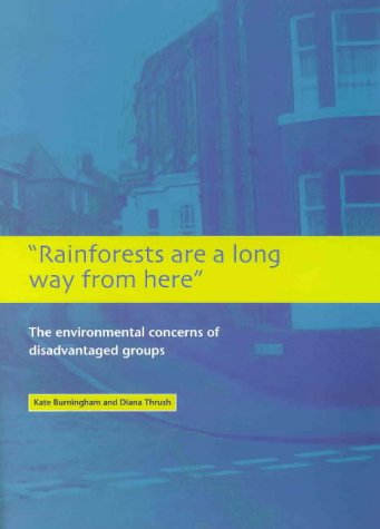 "Rainforests Are a Long Way from Here": The Environmental Concerns of Disadvantaged Groups (Reconciling Environmental and Social Concerns) (Reconciling Environmental & Social Concerns) (9781842630280) by Kate Burningham