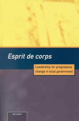 Stock image for Esprit de Corps: Leadership for progressive change in local government for sale by G. & J. CHESTERS