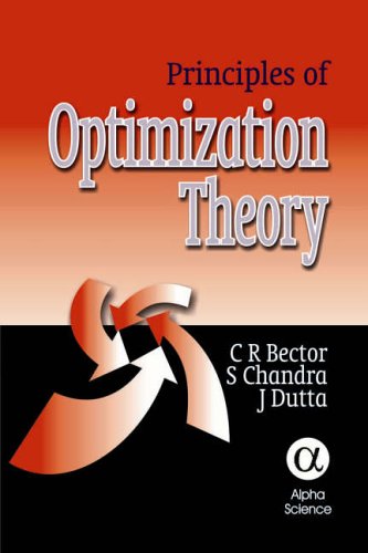 Principles of Optimization Theory (9781842651667) by Bector, C.R.; Chandra, S.; Dutta, J.