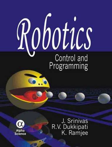 Robotics: Control and Programming (9781842654934) by Srinivas, J.; Dukkipati, R.V.; Ramji, K.