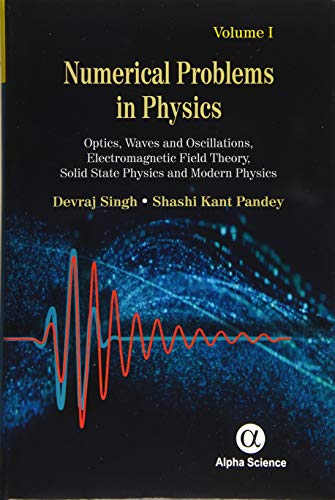 Beispielbild fr Numerical Problems in Physics, Volume 1: Optics, Waves and Oscillations, Electromagnetic Field Theory, Solid State Physics and Modern Physics zum Verkauf von suffolkbooks