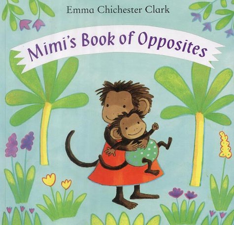 Mimi's Book Of Opposites (9781842700631) by Clark, Emma Chichester