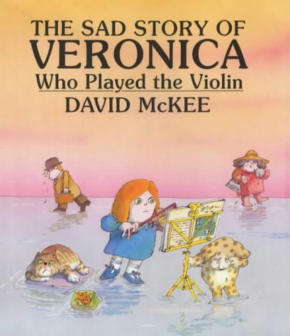 9781842701027: The Sad Story of Veronica Who Played the Violin: Being an Explanation of Why the Streets Are Not Full of Happy Dancing People