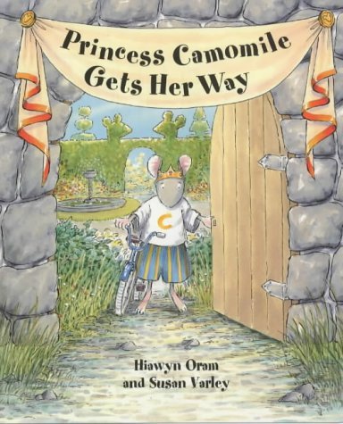 Princess Camomile Gets Her Way (9781842701065) by Oram, Hiawyn