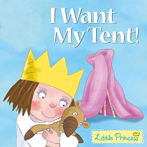 9781842706565: I Want My Tent!: Little Princess Story Book