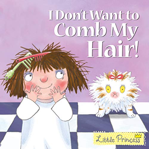 Imagen de archivo de I Don't Want to Comb My Hair! (Little Princess) a la venta por AwesomeBooks