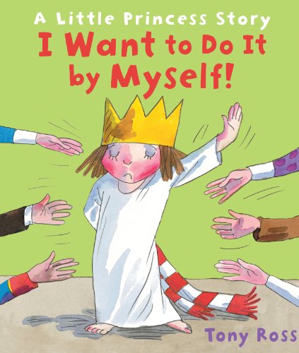 I Want to Do It by Myself!: A Little Princess Story (9781842709757) by Ross, Tony