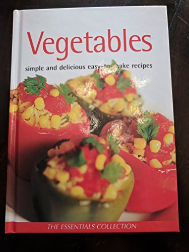 Stock image for Vegetables simple and delicious easy-to-make recipes (The Essentials Collection) for sale by JR Books