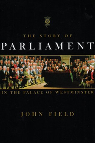 The Story of Parliament: In the Palace of Westminster (9781842750315) by Field, John