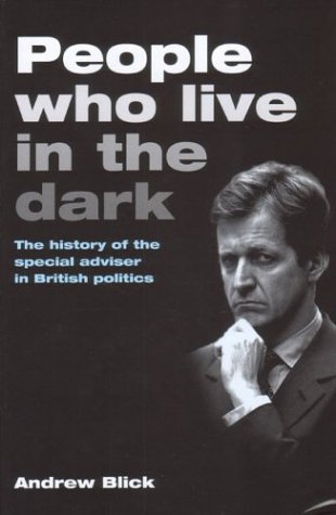 Beispielbild fr People Who Live in the Dark: The History of the Special Adviser in British Politics zum Verkauf von WorldofBooks