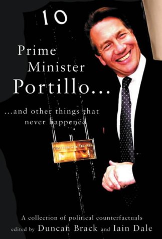Stock image for Prime Minister Portillo and Other Things that Never Happened: A Collection of Political Counterfactuals for sale by WorldofBooks