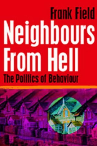 Neighbours from Hell: The Politics of Behaviour (9781842750780) by Field, Frank