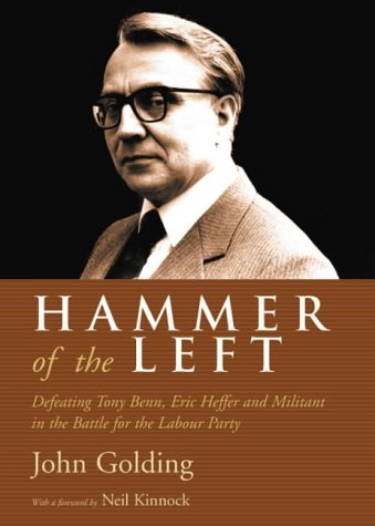 Stock image for Hammer of the Left: Defeating Tony Benn, Eric Heffer and Militant in the Battle for the Labour Party for sale by Revaluation Books