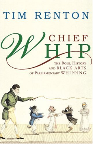 9781842750988: Chief Whip: The Role, History and Black Arts of Parliamentary Whipping