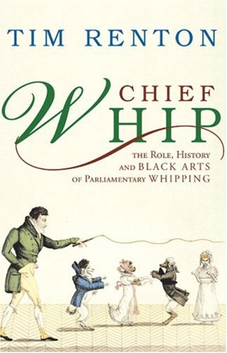 Stock image for Chief Whip: The Role, History and Black Arts of Parliamentary Whipping for sale by WorldofBooks