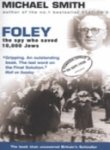 9781842751145: Foley: The Spy Who Saved 10,000 Jews