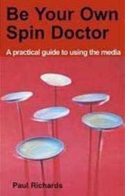 Imagen de archivo de Be Your Own Spin Doctor: A Practical Guide to Using the Media a la venta por WorldofBooks