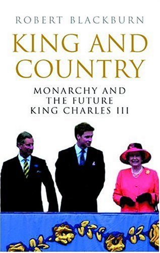 Imagen de archivo de King and Country: Monarchy and the Future King Charles III a la venta por WorldofBooks