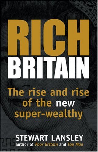 Rich Britain - Lansley, Stewart