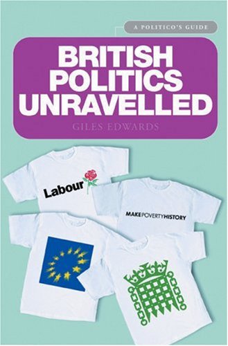 Imagen de archivo de British Politics Unravelled: The Essential Guide to the Workings and Structures of British Politics (Politico's Guide) a la venta por AwesomeBooks