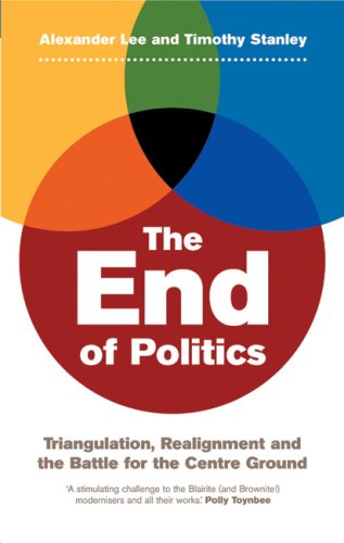 Imagen de archivo de The End of Politics: Realignment and the Battle for the Centre Ground a la venta por WorldofBooks