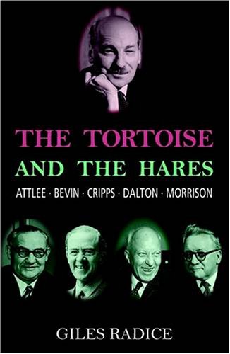 Beispielbild fr The Tortoise and the Hares: Attlee, Bevin, Cripps, Dalton, Morrison zum Verkauf von WorldofBooks