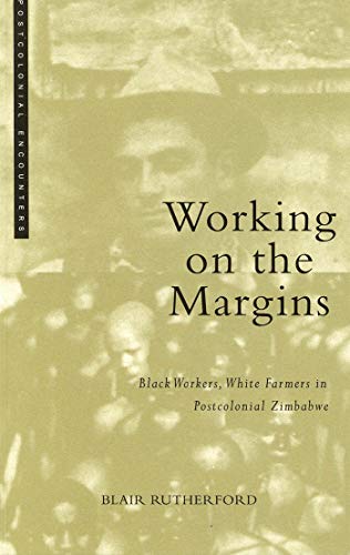 Stock image for Working on the Margins: Black Workers, White Farmers in Postcolonial Zimbabwe (Postcolonial Encounters) for sale by Midtown Scholar Bookstore