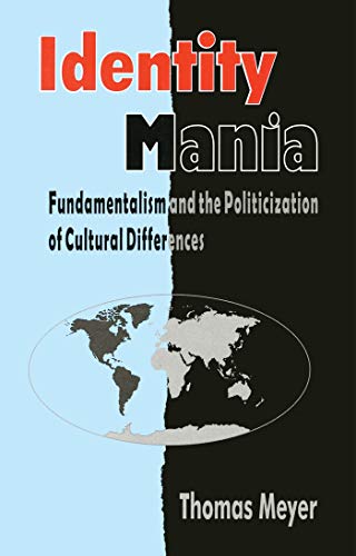 Identity Mania: Fundamentalism and the Politicization of Cultural Differences (9781842770634) by Meyer, Thomas