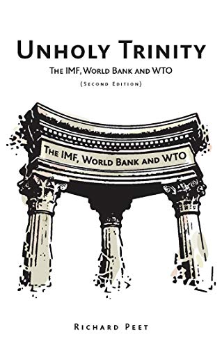 Unholy Trinity : The IMF, World Bank, And The WTO