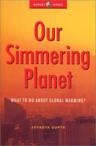 Our Simmering Planet: What to Do About Global Warming (Global Issues Series) (9781842770795) by Gupta, Joyeeta