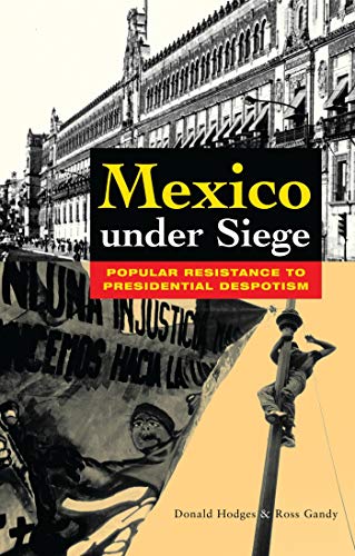 Stock image for Mexico Under Siege: Popular Resistance to Presidential Despotism Gandy, Ross and Hodges, Donald for sale by Turtlerun Mercantile