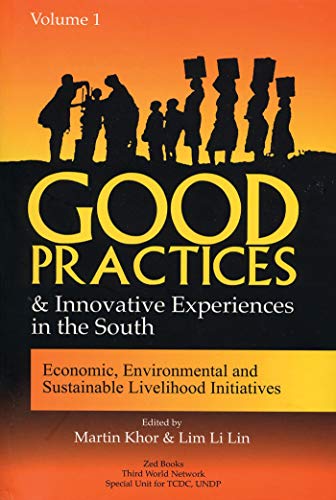 Good Practices And Innovative Experiences In The South: Volume 1: Economic, Environmental and Sustainable Livelihood Initiatives (Good Practices and Innovative Experiences in the South (Paperback)) - Martin Khor and Lim Li Lin (ed)