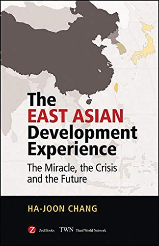 The East Asian Development Experience The Miracle, the Crisis and the Future - Ha-Joon Chang