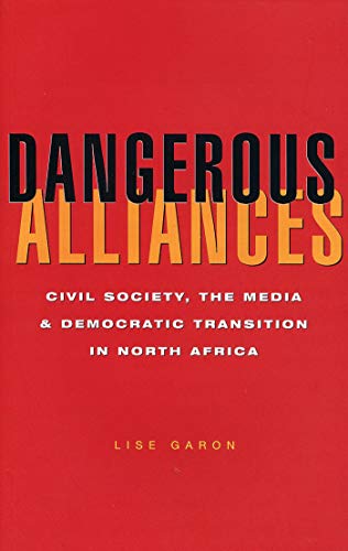 9781842771600: Dangerous Alliances: Civil Society, the Media and Democratic Transition in North Africa